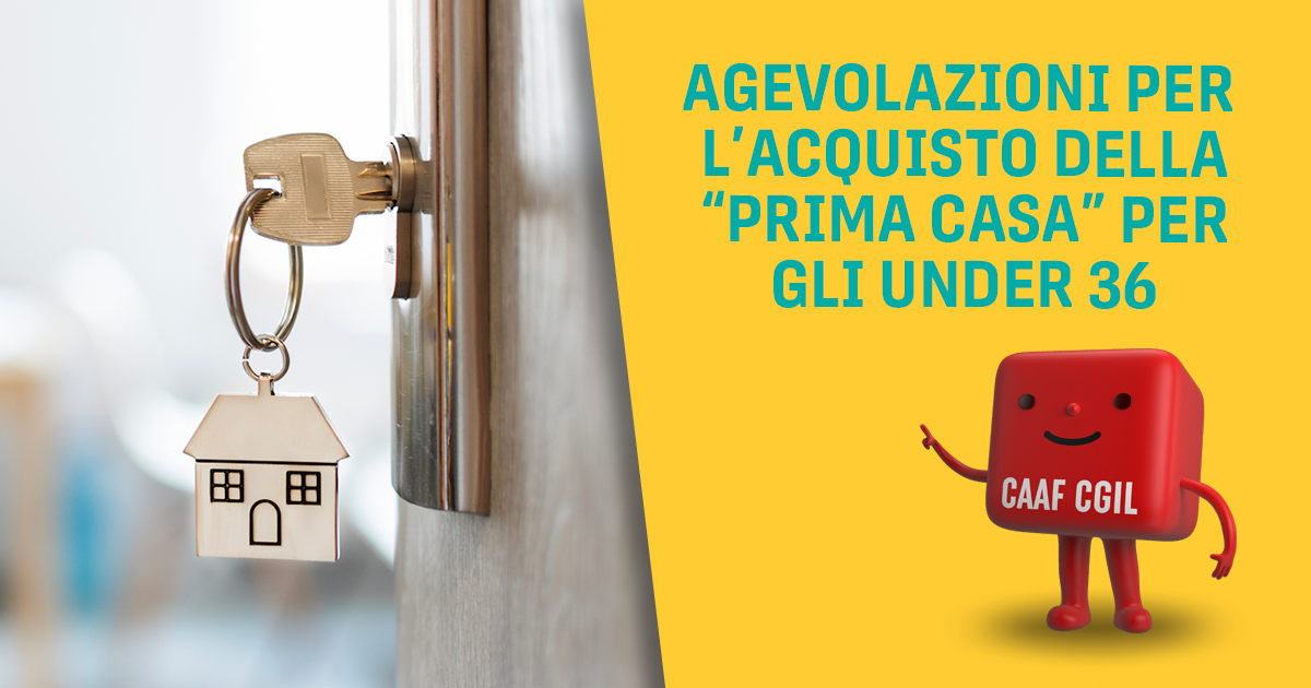 Le agevolazioni per l’acquisto della “prima casa” per gli under 36 CAAF CGIL Emilia Romagna